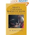 Kent's Carolina Barbecue Book: Carolina barbecue restuarant reviews, recipes, history, culture, more by H. Kent Craig