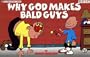 Why God Makes Bald Guys