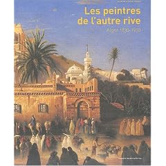 Les Peintres de l'autre rive : Alger, 1830-1930