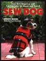 Sew Dog: Easy Sew Dogwear and Custom Gear for Home and Travel