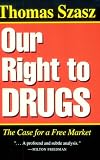 Our Right to Drugs: The Case for a Free Market