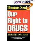 Our Right to Drugs: The Case for a Free Market by  Thomas Stephen Szasz