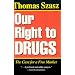 Our Right to Drugs: The Case for a Free Market