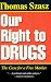Our Right to Drugs: The Case for a Free Market