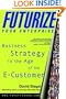 Futurize Your Enterprise: Business Strategy in the Age of the E-Customer