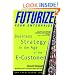 Futurize Your Enterprise: Business Strategy in the Age of the E-customer