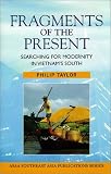 Fragments of the Present: Searching for Modernity in Vietnams South (Southeast Asia Publications Series)