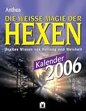 Die weisse Magie der Hexen Kalender 2006. Uraltes 