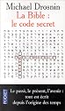 La Bible : Le Code secret - Le passé, le présent, l'avenir, tout est écrit depuis l'origine des temps