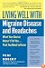 Living Well with Migraine Disease and Headaches: What Your Doctor Doesn't Tell You...That You Need to Know (Living Well)