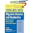 Living Well with Migraine Disease and Headaches: What Your Doctor Doesn't Tell You...That You Need... by Teri Robert