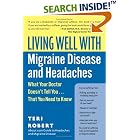 Click here to buy Living Well with Migraine Disease and Headaches: What Your Doctor Doesn't Tell You...That... by Teri Robert.