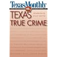 Texas Monthly On . . .: Texas True Crime by editors of Texas Monthly and Evan Smith