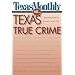 Texas Monthly On . . .: Texas True Crime
