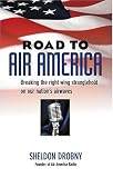 Road To Air America: Breaking The Right Wing Stranglehold On Our Nation`s Airwaves
