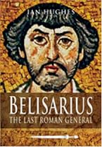 Belisarius: The Last Roman General
