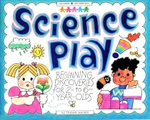 Science Play!: Beginning Discoveries for 2-To 6-Year-Olds (Williamson Little Hands Series)