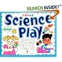 Science Play!: Beginning Discoveries for 2-To 6-Year-Olds (Williamson Little Hands Series)