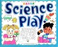 Science Play!: Beginning Discoveries for 2-To 6-Year-Olds (Williamson Little Hands Series)