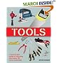 Tools: A Tool-by-Tool Guide to Choosing and Using 150 Home Essentials