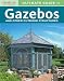 Ultimate Guide to Gazebos & Other Outdoor Structures Ultimate Guide to Gazebos & Other Outdoor Structures