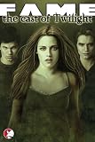 Fame : The Cast of Twilight