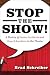 Stop the Show: A History of Insane Incidents and Absurd Accidents in the Theater
