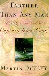 Farther Than Any Man : The Rise and Fall of Captain James Cook