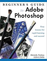 Beginner's Guide to Adobe Photoshop: Easy Lessons for Rapid Learning and Success