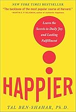 Happier: Learn the Secrets to Daily Joy and Lasting Fulfillment