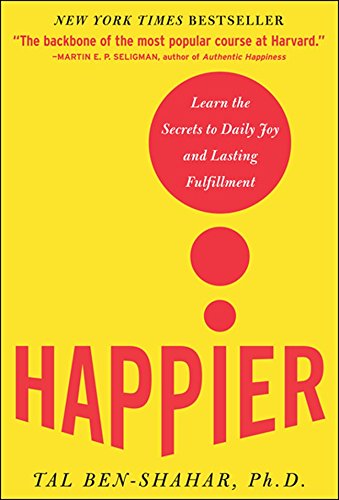 happier learn the secrets to daily joy and lasting fulfillment