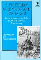 A Victorian Scientist and Engineer: Fleeming Jenkin and the Birth of Electrical Engineering