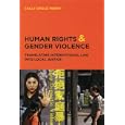 Human Rights and Gender Violence: Translating International Law into Local Justice (Chicago Series in Law and Society) by Sally Engle Merry