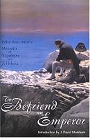 To Befriend an Emperor: Betsy Balcombe's Memoirs of Napoleon on St Helena