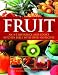 Fruit: An A-Z Reference and Cook's Kitchen Bible with Over 100 Recipes