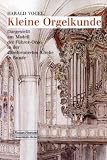 Kleine Orgelkunde: Dargestellt am Modell der F&uuml;hrer-Orgel in der altreformierten Kirche in Bunde - Harald Vogel