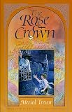 The Rose and Crown: Letzenstein Chronicles (Trevor, Meriol. Letzenstein Chronicles, Bk. 4.)
