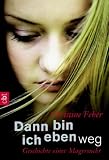 Dann bin ich eben weg: Geschichte einer Magersucht - Christine Feh�r