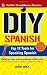 DIY Spanish: Top 12 Tools for Speaking Spanish