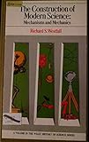 The construction of modern science : mechanisms and mechanics