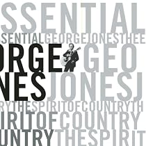 The Essential George Jones: The Spirit of Country