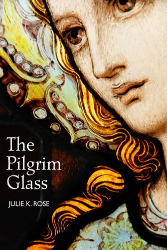 The Pilgrim Glass by Julie K. Rose