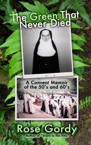 The Green That Never Died: A Convent Memoir of the 50's and 60's