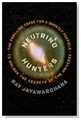 Neutrino Hunters: The Thrilling Chase for a Ghostly Particle to Unlock the Secrets of the Universe