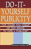 Do-It-Yourself Publicity: For Those Too Cheap or Too Broke to Hire a Publicist