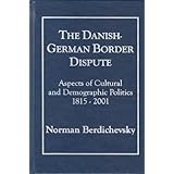 the danish german border dispute 1815 2001 aspects of cultural and demographic politics
