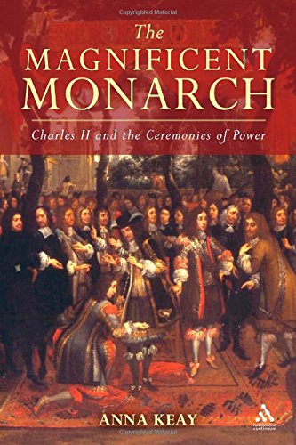 the magnificent monarch charles ii and the ceremonies of power
