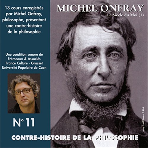 Contre-histoire de la philosophie 11.1: Le siècle du Moi - De Feuerbach et Darwin à Thoreau et Schopenhauer