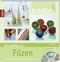 kreativ plus. Grundkurs Filzen: Modische Accessoires und Wohnraumdekorationen. Mit kompletten Workshop auf DVD