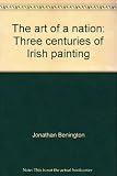 The art of a nation : three centuries of Irish painting